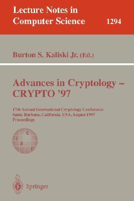 Advances in cryptology--CRYPTO '97 17th annual International Cryptology Conference, Santa Barbara, California, USA, August 17-21, 1997 : proceedings
