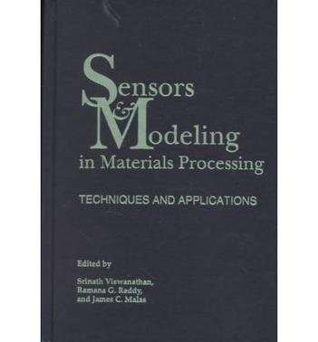 Sensors and modeling in materials processing techniques and applications : proceedings of a Symposium on the Application of Sensors and Modeling to Materials Processing, spononsored by the EPD/MDMD Synthesis, Control, and Analysis in Materials Processing Committee and the EPD Process Fundamentals Committee, held at the 126th annual meeting of the Minerals, Metals, and Materials Society, Orlando, February 9-13, 1997
