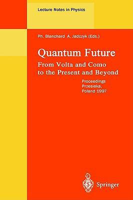 Quantum future from Volta and Como to the present and beyond : proceedings of the Xth Max Born Symposium held in Przesieka, Poland, 24-27 September 1997