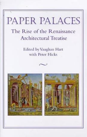 Paper palaces the rise of the Renaissance architectural treatise