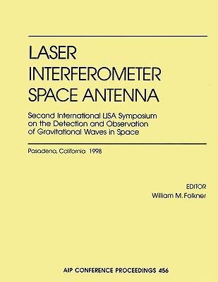 Laser interferometer space antenna Second International LISA Symposium on the Detection and Observation of Gravitational Waves in Space : Pasadena, California, July 1998