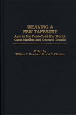 Weaving a new tapestry Asia in the post-cold war world : case studies and general trends