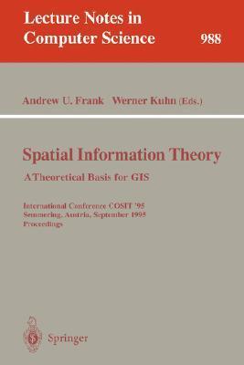 Spatial information theory a theoretical basis for GIS : international conference, COSIT'95, Semmering, Austria, September 21-23, 1995 : proceedings