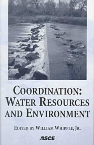 Coordination water resources and environment : proceedings of special session of ASCE's 25th Annual Conference on Water Resources Planning and Management and the 1998 Annual Conference on Environmental Engineering : June 1998, Chicago, Illinois