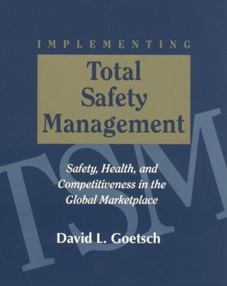 Implementing total safety management safety, health, and competitiveness in the global marketplace