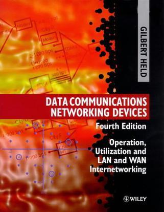 Data communications networking devices operation, utilization and LAN and WAN internetworking