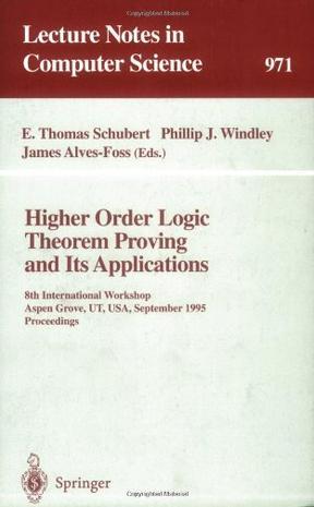 Higher order logic theorem proving and its applications 8th International Workshop, Aspen Grove, UT, USA, September 11-14, 1995 : proceedings