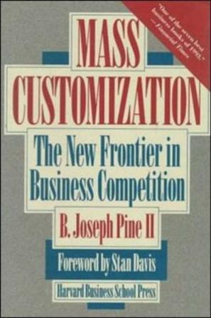 Mass customization the new frontier in business competition