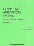 Computing anticipatory systems CASYS--first international conference, Liege, Belgium, August 1997