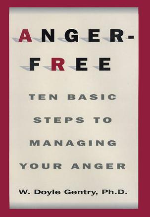 Anger-free ten basic steps to managing your anger