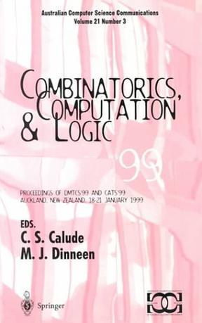 Combinatorics, computation & logic 99 proceedings of DMTCS'99 and CATS'99, Auckland, New Zealand, 18 -21 January 1999
