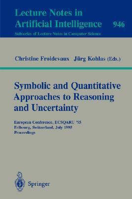 Symbolic and quantitative approaches to reasoning and uncertainty European Conference ECSQARU '95, Fribourg, Switzerland, July 3-5, 1995 : proceedings