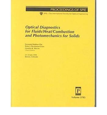 Optical diagnostics for fluids/heat/combustion and photomechanics for solids 21-23 July 1999, Denver, Colorado