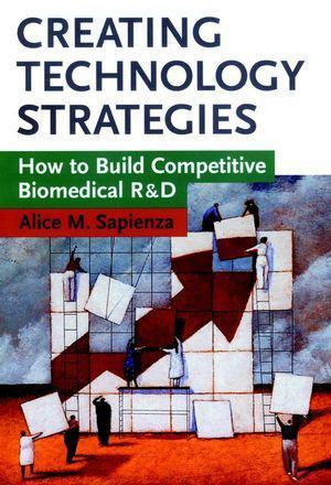 Creating technology strategies how to build competitive biomedical R&D