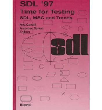 SDL ʾ97 time for testing SDL, MSC and trends : proceedings of the eighth SDL Forum, Evry, France, 23-26 September, 1997