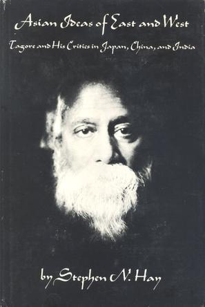 Asian ideas of east and west Tagore and his critics in Japan, China, and India