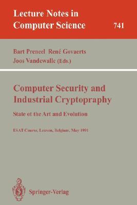 Computer security and industrial cryptography state of the art and evolution : ESAT course, Leuven, Belgium, May 21-23, 1991