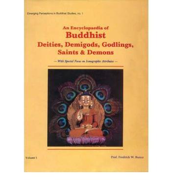 An encyclopaedia of Buddhist deities, demigods, godlings, saints and demons : with special focus on iconographic attributes