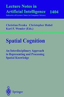 Spatial cognition an interdisciplinary approach to representing and processing spatial knowledge