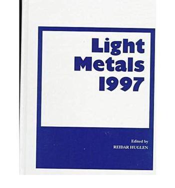 Light metals 1997 proceedings of the technical sessions presented by the TMS Aluminum Committee at the 126th TMS Annual Meeting, Orlando, Florida, February 9-13, 1997