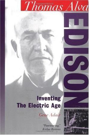 Thomas Alva Edison inventing the electric age