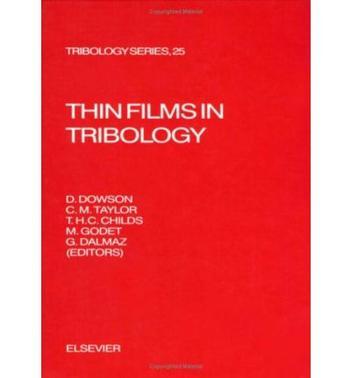 Thin films in tribology proceedings of the 19th Leeds-Lyon Symposium on Tribology held at the Institute of Tribology, University of Leeds, U.K. 8th-11th September 1992