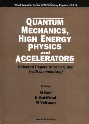 Quantum mechanics, high energy physics and accelerators selected papers of John S. Bell, (with commentary)
