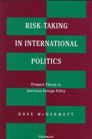 Risk-taking in international politics prospect theory in American foreign policy