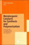 Metalorganic catalysts for synthesis and polymerisation recent results by Ziegler-Natta and metallocene investigations