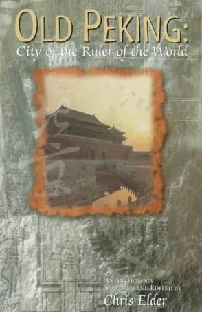 Old Peking city of the ruler of the world : an anthology