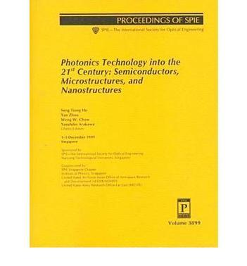 Photonics technology into the 21st century semiconductors, microstructures, and nanostructures : 1-3 December 1999, Singapore