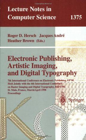 Electronic publishing, artistic imaging, and digital typography 7th International Conference on Electronic Publishing, EP '98 held jointly with the 4th International Conference on Raster Imaging and Digital Typography, RIDT '98, St. Malo, France, March 30 - April 3, 1998 : proceedings