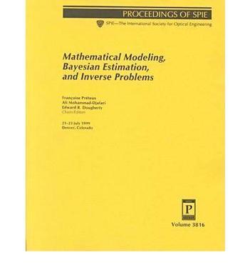 Mathematical modeling, Bayesian estimation, and inverse problems 21-23 July 1999, Denver, Colorado