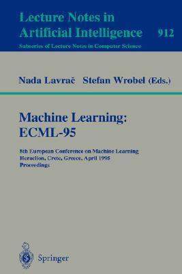 Machine learning ECML-95 : 8th European Conference on Machine Learning, Heraclion, Crete, Greece, April 25-27, 1995 : proceedings