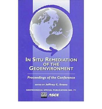 In situ remediation of the geoenvironment proceedings of the conference sponsored by the Geo-Institute and the Environmental Engineering Division of the American Society of Civil Engineers, Minneapolis, Minnesota, October 5-8, 1997