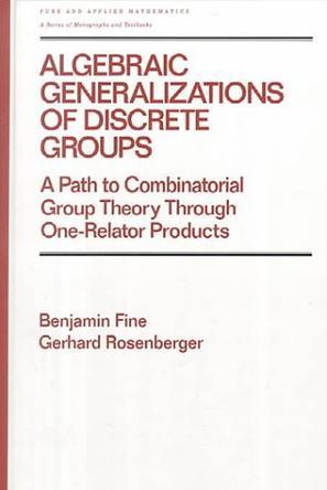 Algebraic generalizations of discrete groups a path to combinatorial group theory through one-relator products