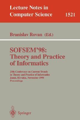 SOFSEM'98 theory and practice of informatics : 25th Conference on Current Trends in Theory and Practice of Informatics, Jasn鈇, Slovakia, November 21-27, 1998 : proceedings