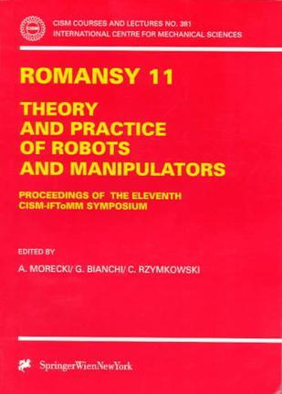 RoManSy 11 : Theory and practice of robots and manipulators proceedings of the eleventh CISM-IFToMM Symposium