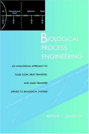 Biological process engineering an analogical approach to fluid flow, heat transfer, and mass transfer applied to biological systems