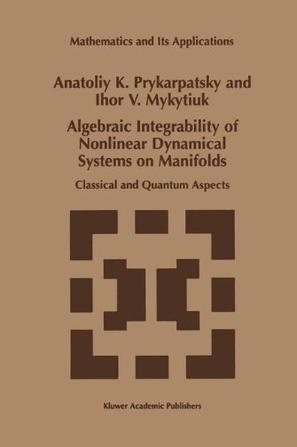 Algebraic integrability of nonlinear dynamical systems on manifolds classical and quantum aspects