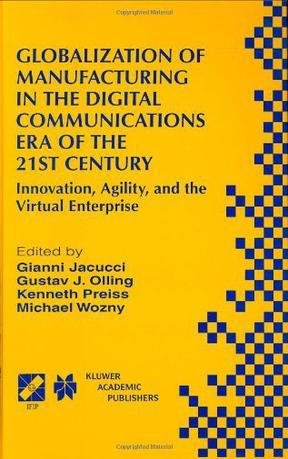 Globalization of manufacturing in the digital communications era of the 21st century innovation, agility, and the virtual enterprise : proceedings of the tenth international IFIP WG5.2/5.3 International Conference PROLAMAT 98, Trento, Italy, September 9-11 & 12, 1998