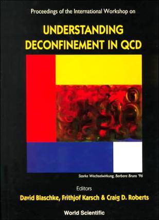 Proceedings of the International Workshop on Understanding Deconfinement in QCD : Trento, Italy, 1-13 March 1999