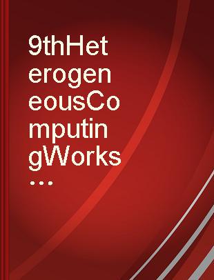 9th Heterogeneous Computing Workshop (HCW 2000) proceedings : May 1, 2000, Cancun, Mexico