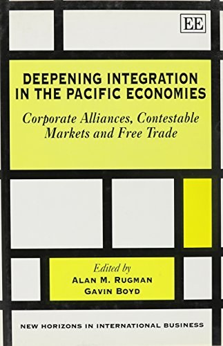 Deepening integration in the Pacific economies corporate alliances, contestable markets, and free trade