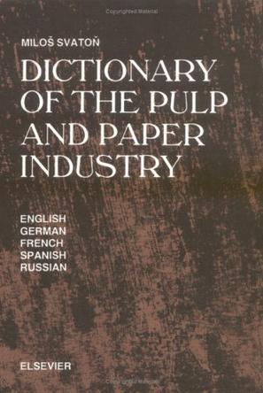 Dictionary of the pulp and paper industry in five languages, English, German, French, Spanish, and Russian