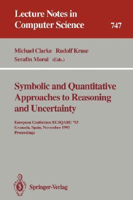 Symbolic and quantitative approaches to reasoning and uncertainty European Conference ECSQARU '93, Granada, Spain, November 8-10, 1993 : proceedings
