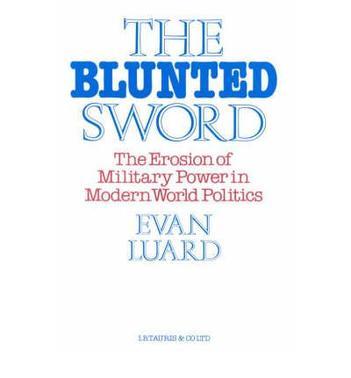 The blunted sword the erosion of military power in modern world politics