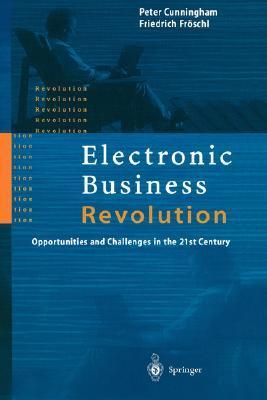Electronic business revolution opportunities and challenges in the 21st century