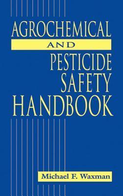 Agrochemical and pesticide safety handbook