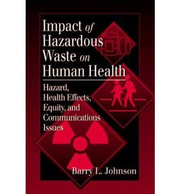 Impact of hazardous waste on human health hazard, health effects, equity, and communication issues